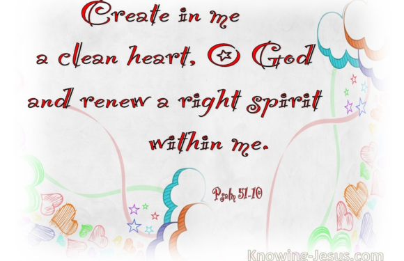 Create in me a clean heart, O God, and renew a right spirit within me. Psalm 51:10 with colorful clouds, hearts, and stars in the background.