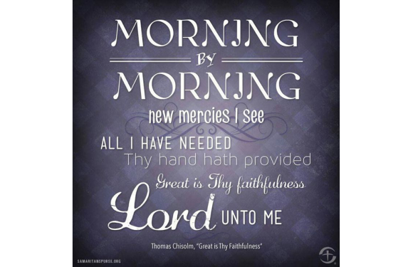 A quote displayed on a dark, textured background, reading: "Morning by morning new mercies I see. All I have needed Thy hand hath provided. Great is Thy faithfulness, Lord, unto me."