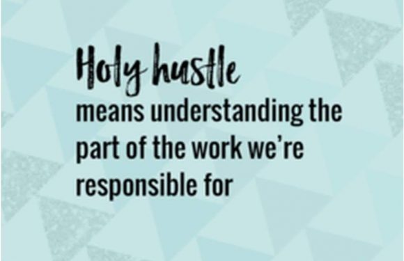 The image contains a light blue background with a geometric triangle pattern and text that reads: "Holy hustle means understanding the part of the work we’re responsible for" with "holy hustle" in a cursive font.